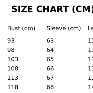 May include: A white size chart with black text. The chart is labeled "SIZE CHART (CM)" and lists sizes S through 3XL. Measurements are provided for bust, sleeve, and length in centimeters, with bust measurements ranging from 93 cm to 118 cm.