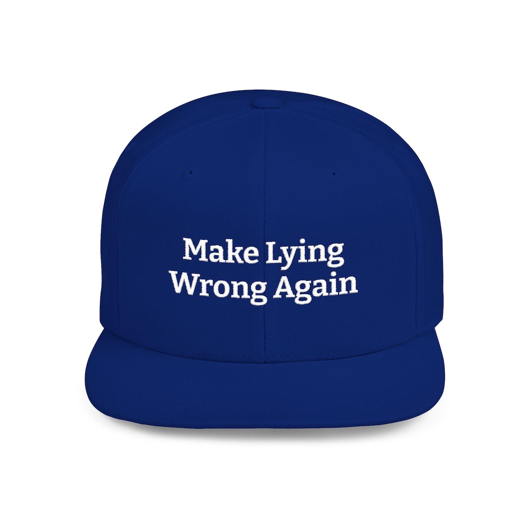 Make Lying Wrong Again Flat Bill Snapback | Embroidered Statement Hat ...
