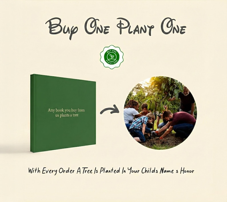 May include: A green book with the text "Any book you buy from us plants a tree" is shown with a circular image of people planting a tree. The text "Buy One Plant One" is at the top. The text "With Every Order A Tree Is Planted In Your Childs Name s Honor" is at the bottom.