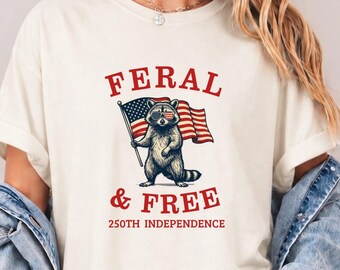 Feral and Free Raccoon Shirt, Patriotic 250th Independence Day Graphic Tee, Funny USA 4th of July Gift