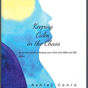 May include: Book cover with a watercolor illustration of a human profile in shades of blue and purple, with a yellow area representing the brain. The title "Keeping Calm in the Chaos" is displayed in elegant script, with the author's name, Ashley Conro, at the bottom.