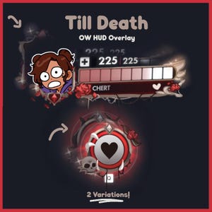 May include: A digital HUD overlay titled Till Death OW HUD Overlay featuring a cartoon character avatar, a health bar labeled CHERT with 225 health, and a circular ability icon with a heart, skull, and rose accents. Includes 2 variations.