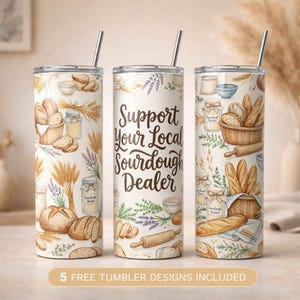 May include: Three stainless steel tumblers with lids and straws. The tumblers feature a repeating pattern of bread, wheat, and jars, with the text "Support Your Local Sourdough Dealer". The bottom of the image has the text "5 FREE TUMBLER DESIGNS INCLUDED".