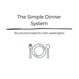 May include: White background with the text "The Simple Dinner System" above a horizontal black line. Below the line is the text "Structured meals for calm weeknights." A line drawing of a plate, fork, and spoon is below the text.