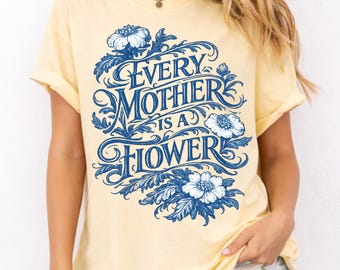 Every Mother Is A Flower Vintage Floral Mom Shirt Mothers Day Gift Comfort Colors Graphic Tee Botanical Garden Flower Lover Spring Flowers