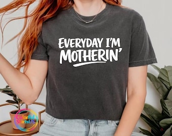 Everyday I'm Motherin Shirt, Funny Mom T-Shirt, Motherhood Shirt, Mom Life Shirt, Mother Gift Shirt, Trendy Mom Tee Mothers Day Gift