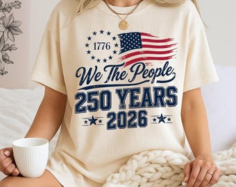 America 250 Anniversary Shirt, We The People Tee, Patriotic Flag Tshirt, Independence Day Shirt, Vintage USA Tee, Liberty 1776 Shirt