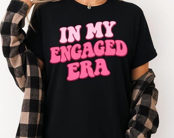 Comfort Colors® In My Engaged Era Shirt, Bride To Be Tee, Future Wife Tshirt, Bachelorette Party Shirt, Engagement Gift Tee, Bridal Era Tee