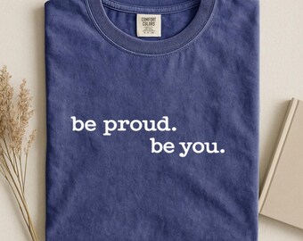 Be Proud Shirt, Be You Tee, LGBTQ Pride Gift Tshirt, Rainbow Ally Shirt, Equality Support Tee, Inclusive Love Shirt, Kindness Tee, Pride Tee
