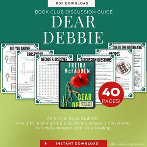 May include: A digital book club kit for "DEAR DEBBIE" by Freida McFadden, featuring discussion prompts, recipes, a crossword, and a colouring bookmark. The kit is 40 pages and available for instant download. Includes the text "All in One Book Club Kit."