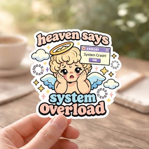May include: A sticker featuring a cartoon angel with a worried expression, a halo, and blue wings. The sticker has the text "heaven says system overload" and an error message that says "System Crash!"