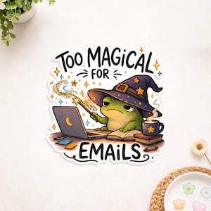 Too Magical For Emails Sticker – Cute Frog Wizard Sticker – Fun Office Humor – Magical Witch Frog Decal – Funny Work Stress Relief