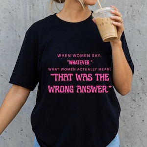 Funny Womens T-Shirt: "Whatever" Means Wrong Answer Sarcastic Quote Tee