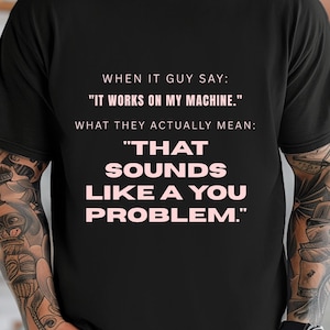 T-shirt met de tekst "Works On My Machine", grappig programmeur-humor T-shirt, sarcastisch ontwikkelaarscadeau T-shirt, IT-medewerker, technische ondersteuning, programmeur-meme T-shirt.