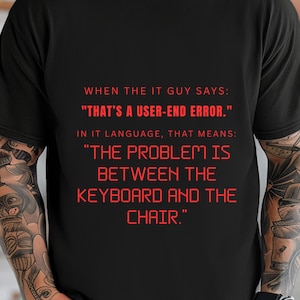IT-Typ-Shirt, Benutzerfehler-T-Shirt, Tastatur-Stuhl-Problem, Programmierer-Humor-T-Shirt