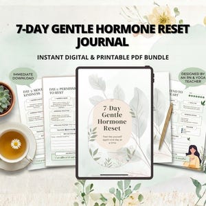 May include: A digital and printable PDF bundle titled "7-Day Gentle Hormone Reset Journal." The image features a tablet displaying the journal's cover, along with printed pages, a cup of tea, and a small succulent plant in a pot. The journal is designed by an RN & Yoga teacher.