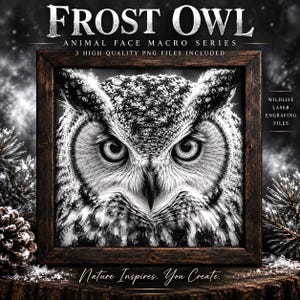 May include: A black and white digital graphic of a Frost Owl face inside a dark wooden frame. The text reads Frost Owl, Animal Face Macro Series, 3 High-Quality PNG Files Included, Wildlife Laser Engraving Files, and Nature Inspires. You Create.
