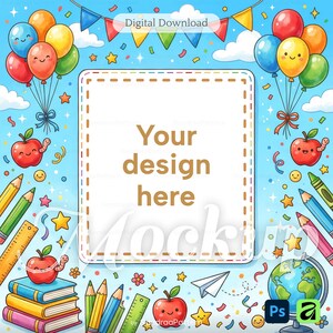 Op de afbeelding: Een digitale download mockup met een centraal wit rechthoekig kader met gestippelde randen en de tekst Your design here. De blauwe achtergrond is versierd met kleurrijke ballonnen, lachende appels, gestapelde boeken, potloden en een wereldbol.