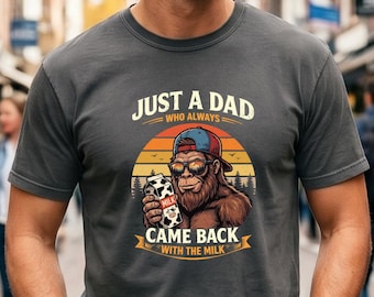 Funny Dad Shirt, Just A Dad Who Came Back With The Milk, Comfort Colors Bigfoot Tee, Father's Day Gift, Retro Sasquatch Dad, Humor Dad Gift