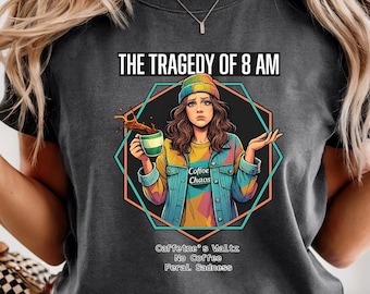 The Tragedy of 8 AM Shirt, Feral Sadness Funny Coffee Lover Gift, Sarcastic Morning Tee, Comfort Colors 1717 Unisex T-shirt, Coffee Chaos