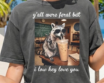 Last Day of School Teacher Feral Raccoon Shirt, Yall Were Feral But I Low Key Love You Tee, Comfort Colors Funny End of Year  Break T-Shirt