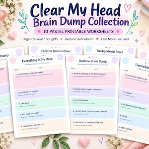 May include: A collection of 10 pastel printable worksheets titled Clear My Head Brain Dump Collection. The pages feature sections for Morning Brain Dump, Everything in My Head, Bedtime Brain Dump, and Overwhelm Resep with prompts to organize thoughts.