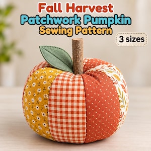 May include: A fabric pumpkin with a patchwork design featuring yellow floral, orange gingham, and rust-coloured polka dot patterns. It has a textured brown stem and a green fabric leaf. Text reads: Fall Harvest Patchwork Pumpkin Sewing Pattern 3 sizes.
