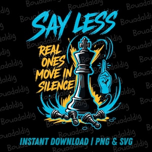 May include: A digital graphic with a black background features a black chess king, pawns, and a pointing hand. Text in blue and yellow reads "SAY LESS, REAL ONES MOVE IN SILENCE." Below, it says "INSTANT DOWNLOAD | PNG & SVG."