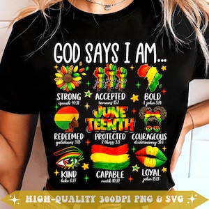 May include: A black t-shirt featuring the text GOD SAYS I AM... and JUNETEENTH in red, yellow, and green. The design includes illustrations of a sunflower, raised fists, the African continent, a person with an afro, an eye, a flag, and lips.