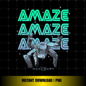 May include: Black graphic design featuring the word "AMAZE" stacked three times in a gradient of green and blue. A metallic creature with raised hands is below the text. The words "PROJECT HAIL MARY" and "INSTANT DOWNLOAD | PNG" are also present.