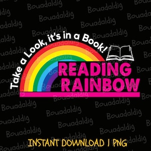 May include: A graphic design with a black background features a rainbow and the words "Take a Look, it's in a Book!" and "Reading Rainbow" in pink. An open book illustration is also present. The text "INSTANT DOWNLOAD | PNG" is at the bottom.
