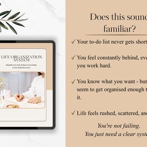 May include: A digital tablet displays the text "LIFE ORGANIZATION SYSTEM" with a person writing at a desk. The image includes text: "Does this sound familiar?" and bullet points about feeling overwhelmed. The background is beige.