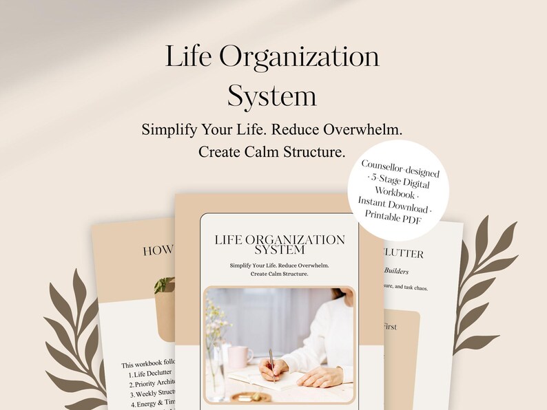 May include: A digital workbook titled "Life Organization System" with the text "Simplify Your Life. Reduce Overwhelm. Create Calm Structure." The image includes a person writing, and a circular label that says "Counsellor designed - 5 Stage Digital Workbook - Instant Download - Printable PDF."