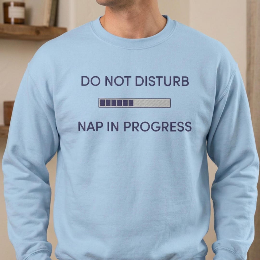 In Progress Humour Do Not Disturb Nap in Progress Sweatshirt | Funny Dad Gift Embroidered ...