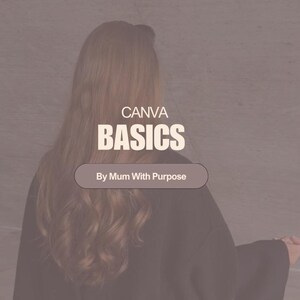 Puede incluir: Imagen con el texto "CANVA BASICS" en negrita, en blanco, y "By Mum With Purpose" debajo. El fondo es de un color neutro apagado, con la espalda y el pelo de una persona visibles.