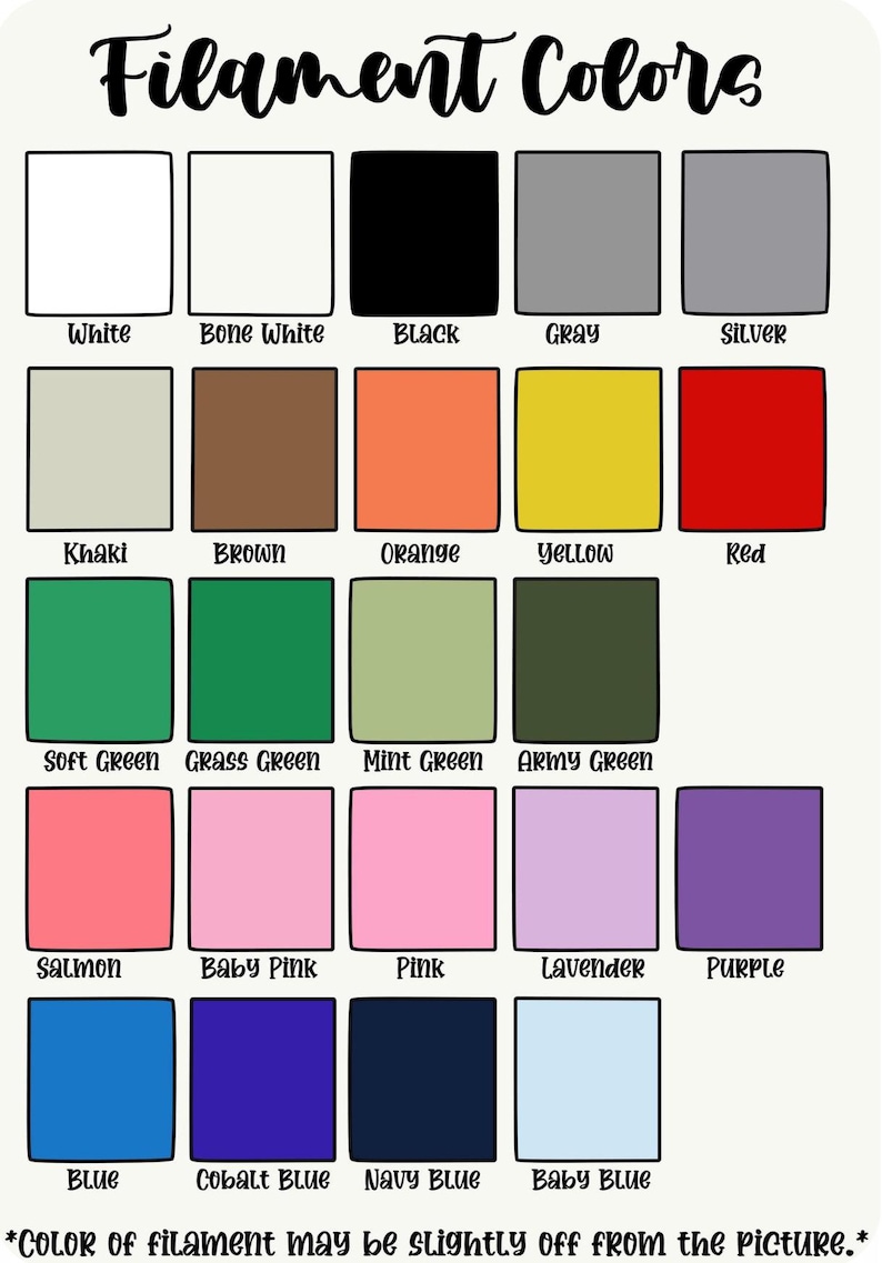 May include: A color chart titled "Filament Colors" displays a variety of colors, including white, black, gray, and silver. Other colors include khaki, brown, orange, yellow, red, green, pink, blue, and purple. The text at the bottom states, "Color of filament may be slightly off from the picture."
