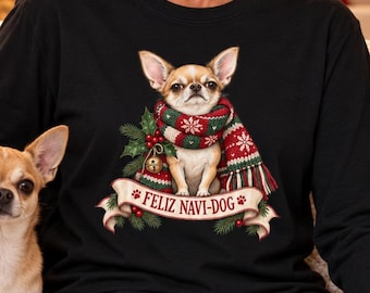 Adult Long Sleeve, Chihuahua in Holiday Sweater T-Shirt, Feliz Navi-dog, Christmas Apparel