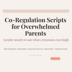 May include: A digital printable with the text "Co-Regulation Scripts for Overwhelmed Parents." The text is in a dark brown font, with the subtitle "Gentle words to use when emotions run high." Keywords: Meltdowns, Whining, Sibling Fights, Bedtime, Transitions.