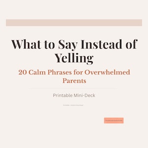 Peut inclure: Impression numérique avec le texte "What to Say Instead of Yelling" en marron foncé. En dessous, on peut lire "20 Calm Phrases for Overwhelmed Parents" et "Printable Mini-Deck". Le fond est beige clair.