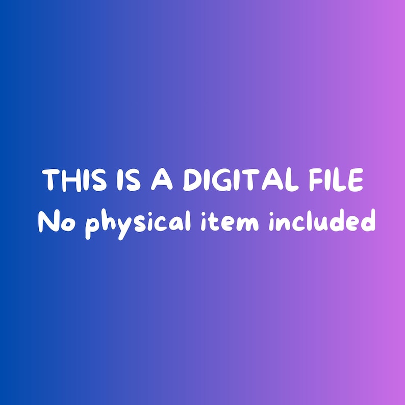 May include: A digital file announcement on a gradient blue and purple background. The white text reads: "THIS IS A DIGITAL FILE. No physical item included."