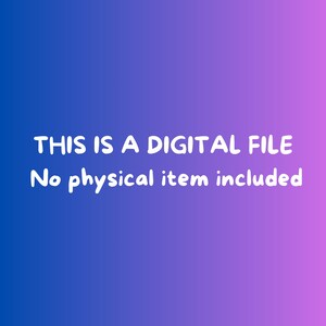 May include: A digital file announcement on a gradient blue and purple background. The white text reads: "THIS IS A DIGITAL FILE. No physical item included."