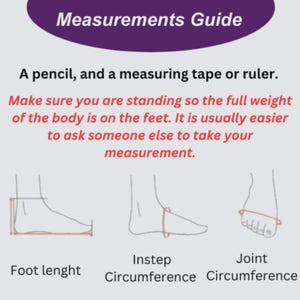May include: A purple Measurements Guide graphic with text and illustrations. The text advises using a pencil, measuring tape, or ruler. Diagrams show how to measure foot length, instep circumference, and joint circumference. The text also advises to stand with full weight on feet.