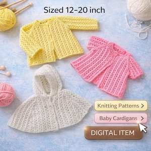 May include: Image of three knitted baby cardigans in yellow, pink, and white, with a hooded cape. The text "Sized 12-20 inch" is at the top. The image also includes text that says "Knitting Patterns", "Baby Cardigans", and "DIGITAL ITEM".