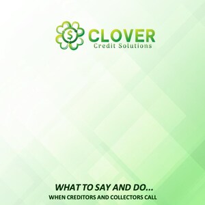 Puede incluir: Folleto con un fondo degradado verde y blanco. El logotipo de Clover Credit Solutions está en la parte superior, con una flor verde y un símbolo de dólar en el centro. El texto dice "WHAT TO SAY AND DO... WHEN CREDITORS AND COLLECTORS CALL."