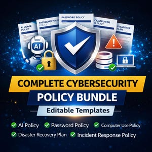 May include: A digital graphic promoting a Complete Cybersecurity Policy Bundle. The image features a blue shield with a checkmark, documents, a lock, a robot, and the text "COMPLETE CYBERSECURITY POLICY BUNDLE Editable Templates".