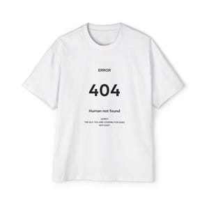 May include: White t-shirt with the text "ERROR 404 Human not found" in black. The shirt also includes the text "SORRY! THE GUY YOU ARE LOOKING FOR DOES NOT EXIST". The t-shirt has short sleeves and a crew neck.