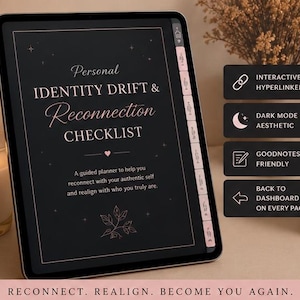 May include: A digital planner on a tablet with the title "Personal Identity Drift & Reconnection Checklist" in a decorative font. The dark screen displays pink text and icons. Additional features include "Interactive Hyperlinked," "Dark Mode Aesthetic," and "Goodnotes Friendly."