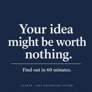 以下が含まれることがあります： 濃い青色のグラフィックに、白色のテキストで「Your idea might be worth nothing. Find out in 60 minutes.」と書かれています。下部には「KLARYN · IDEA VALIDATION SYSTEM」と記載されています。デザインには太字のセリフフォントが使用されています。