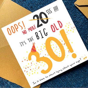 May include: A square greeting card with white background featuring the text OOPS! NO MORE 20SSS!!!! IT'S THE BIG OLD 30! with a party hat on the number 3 and colourful confetti. The bottom text reads Is it time to start lying about your age?