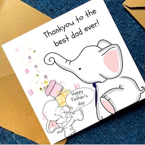 May include: A square greeting card with a white background featuring a cartoon illustration of two elephants. The text reads "Thankyou to the best dad ever!" and "Happy Father's day" inside a speech bubble. A small elephant holds a gift and envelope.